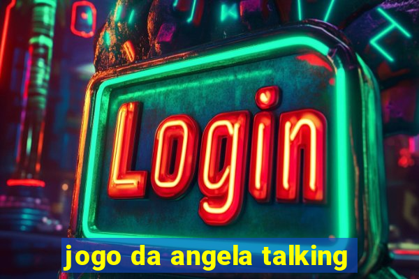 jogo da angela talking